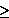 is greater than or equal to