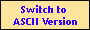 Switch to ASCII Version